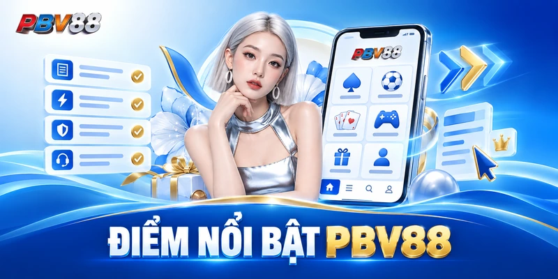 ĐIỂM NỔI BẬT PBV88
